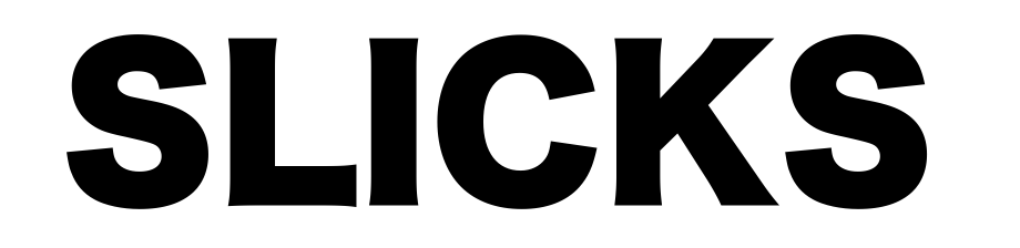 SLICKS